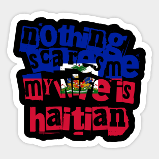 Funny Haiti Nothing Scares Me My Wife Is Haitian Sticker